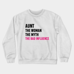Aunt The Woman The Myth The Bad Influence Funny Gift Crewneck Sweatshirt